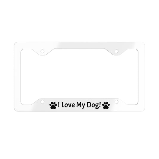 I Love My Dog License Plate Frame - Dudley’s Doggie Den